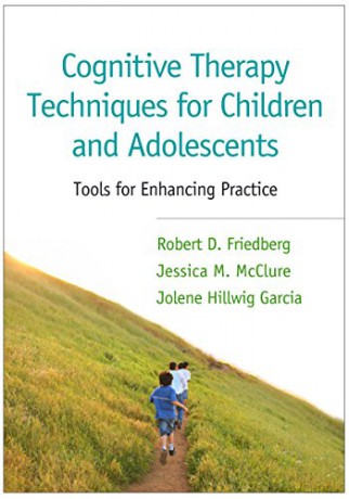 Cognitive Therapy Techniques for Children and Adolescents: Tools for Enhancing Practice - Robert D. Friedberg [KSIĄŻKA]