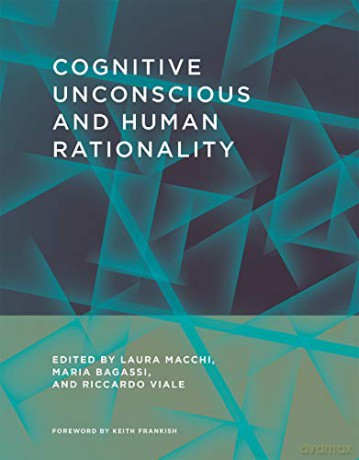 Cognitive Unconscious and Human Rationality The MIT Press - Laura Macchi [KSIĄŻKA]