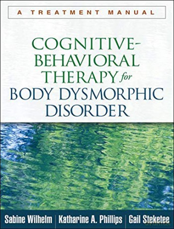 Cognitive-Behavioral Therapy for Body Dysmorphic Disorder: A Treatment Manual - Sabine Wilhelm [KSIĄŻKA]