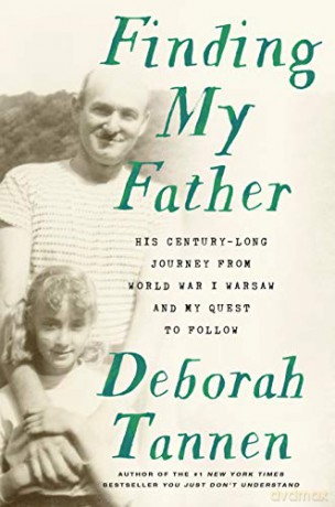 Finding My Father: His Century-Long Journey From World War I Warsaw And My Quest To Follow - Deborah Tannen [KSIĄŻKA]