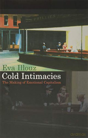 Cold Intimacies: The Making of Emotional Capitalism - Eva Illouz [KSIĄŻKA]