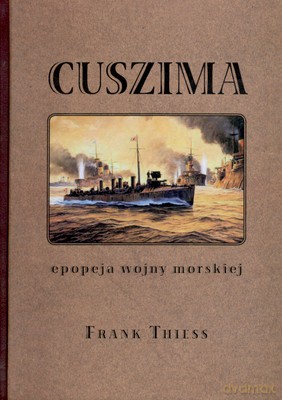 Cuszima Epopeja Wojny Morskiej - Frank Thiess [KSIĄŻKA]