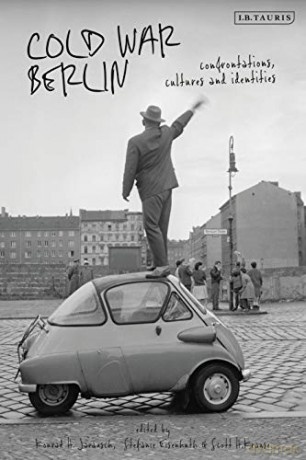 Cold War Berlin: Confrontations, Cultures, and Identities - Scott Krause [KSIĄŻKA]