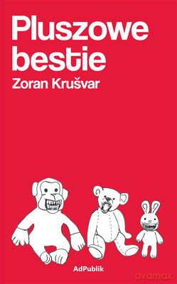 Pluszowe bestie - Zoran Kruśvar [KSIĄŻKA]