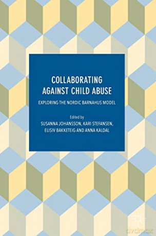 Collaborating Against Child Abuse: Exploring the Nordic Barnahus Model - Susanna Johansson [KSIĄŻKA]