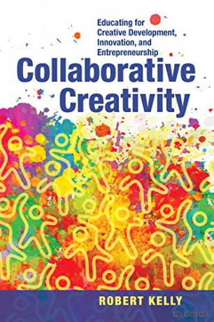 Collaborative Creativity: Educating for Creative Development, Innovation and Entrepreneurship - Robert Kelly [KSIĄŻKA]