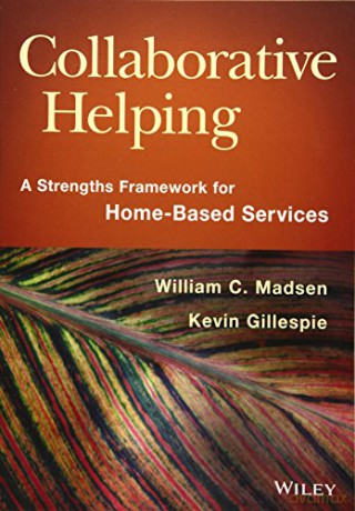 Collaborative Helping: A Strengths Framework for Home-Based Services - William C. Madsen [KSIĄŻKA]