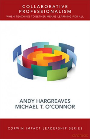 Collaborative Professionalism: When Teaching Together Means Learning for All Corwin Impact Leadership Series - Andy Hargreaves [KSIĄŻKA]