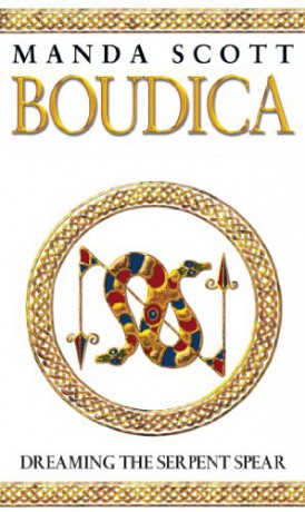 Boudica:Dreaming The Serpent Spear: (Boudica 4): An Arresting And Spell-Binding Historical Epic Which Brings Iron-Age Britain To Life - Manda Scott [KSIĄŻKA]