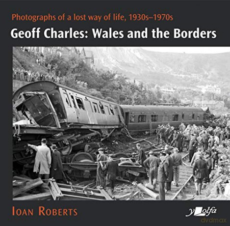 Geoff Charles: Wales And The Borders - Photographs Of A Lost Way Of Life, 1930S-1970S - Ioan Roberts [KSIĄŻKA]