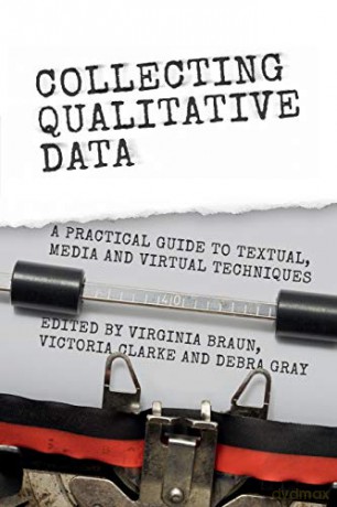 Collecting Qualitative Data: A Practical Guide to Textual, Media and Virtual Techniques - Virginia Braun [KSIĄŻKA]