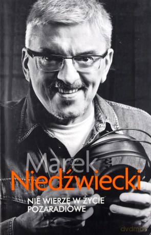 Nie Wierzę W Życie Pozaradiowe - Marek Niedźwiecki [KSIĄŻKA]