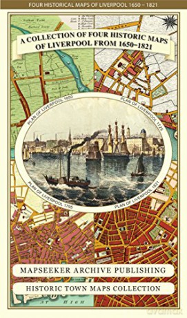 Collection of Four Historic Maps of Liverpool from 1650 to 1821 Liverpool Historic Maps Collection [KSIĄŻKA]