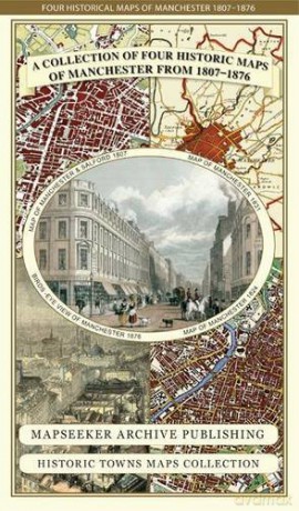 Collection of Four Historic Maps of Manchester from 1807-1876 Manchester Historic Maps Collection [KSIĄŻKA]