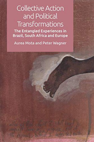 Collective Action and Political Transformations: The Entangled Experiences in Brazil, South Africa and Europe - Peter Wagner [KSIĄŻKA]