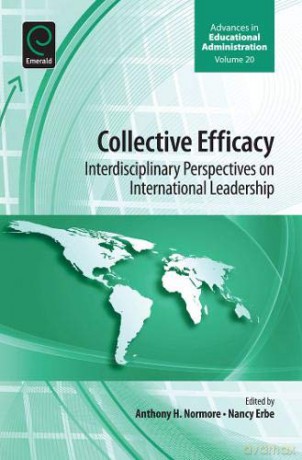 Collective Efficacy: Interdisciplinary Perspectives on International Leadership Advances in Educational Administration: v.20 Advances in Educational Administration, 20 - Anthony H. Normore [KSIĄŻKA]