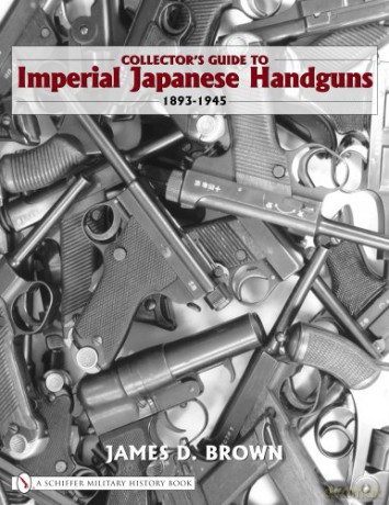 Collector's Guide to Imperial Japanese Handguns 1893-1945 Schiffer Military History - James D. Brown [KSIĄŻKA]