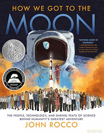 How We Got To The Moon: The People, Technology, And Daring Feats Of Science Behind Humanity's Greatest Adventure - John Rocco [KSIĄŻKA]