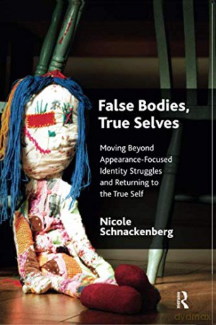 False Bodies, True Selves: Moving Beyond Appearance-Focused Identity Struggles And Returning To The True Self - Nicole Schnackenberg [KSIĄŻKA]