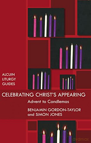Celebrating Christ's Appearing: Advent To Candlemas: 5 (Alcuin Club) - Benjamin Gordon-Taylor [KSIĄŻKA]