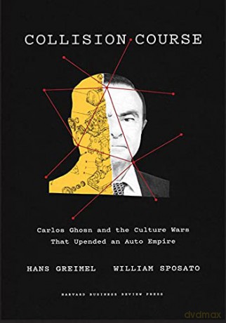 Collision Course: Carlos Ghosn and the Culture Wars That Upended an Auto Empire - Hans Greimel [KSIĄŻKA]