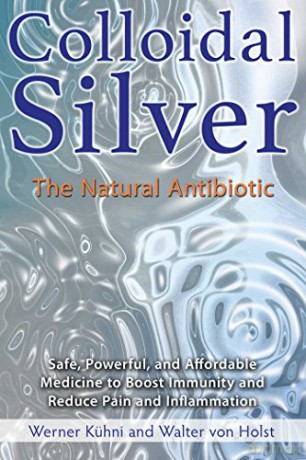 Colloidal Silver: The Natural Antibiotic - Werner Kühni [KSIĄŻKA]