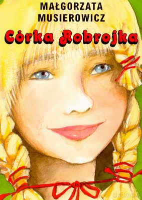 Córka Robrojka Wyd.2007 - Małgorzata Musierowicz [KSIĄŻKA]