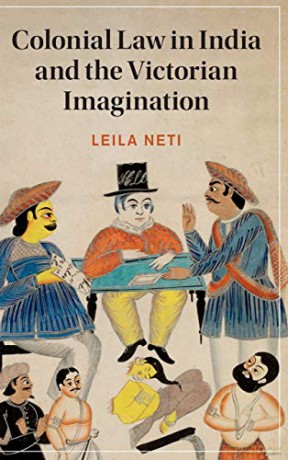 Colonial Law in India and the Victorian Imagination: 128 Cambridge Studies in Nineteenth-Century Literature and Culture, Series Number 128 - Leila Neti [KSIĄŻKA]