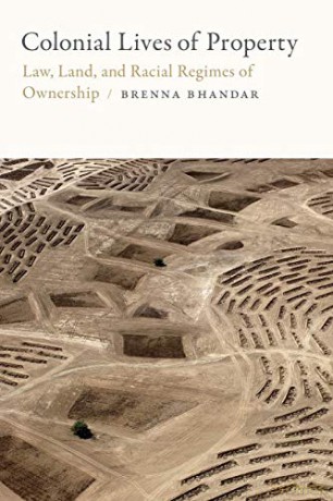 Colonial Lives of Property: Law, Land, and Racial Regimes of Ownership Global and Insurgent Legalities - Brenna Bhandar [KSIĄŻKA]