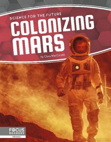 Colonizing Mars Science for the Future - Clara MacCarald [KSIĄŻKA]