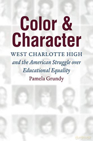 Color and Character: West Charlotte High and the American Struggle over Educational Equality [KSIĄŻKA]
