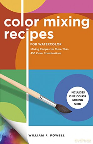 Color Mixing Recipes for Watercolor: Mixing Recipes for More Than 450 Color Combinations - Includes One Color Mixing Grid - William F. Powell [KSIĄŻKA]