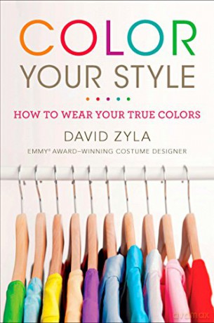 Color Your Style: How to Wear Your True Colors - David Zyla [KSIĄŻKA]