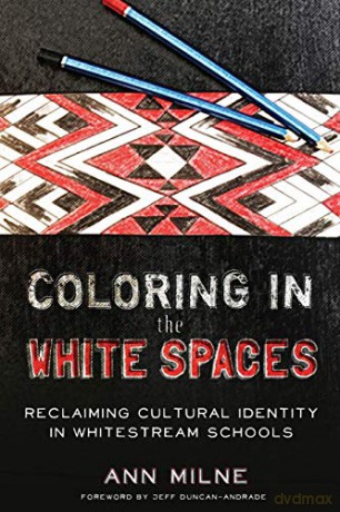 Coloring in the White Spaces; Reclaiming Cultural Identity in Whitestream Schools 513 Counterpoints: Studies in Criticality - Ann Milne [KSIĄŻKA]