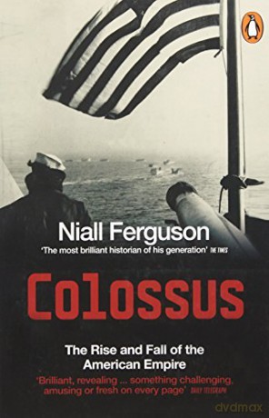 Colossus: The Rise and Fall of the American Empire - Niall Ferguson [KSIĄŻKA]