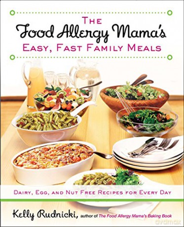 The Food Allergy Mama's Easy, Fast Family Meals: Dairy, Egg, And Nut Free Recipes For Every Day - Kelly Rudnicki [KSIĄŻKA]