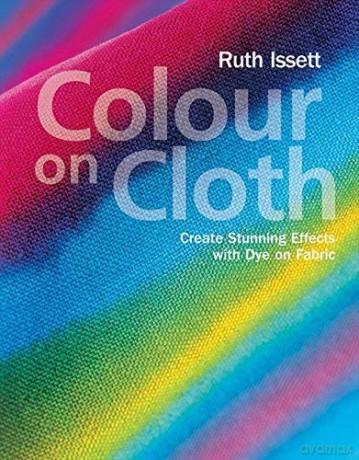Colour on Cloth by Issett, Ruth - Ruth Issett [KSIĄŻKA]