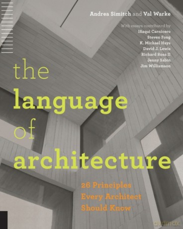 The Language Of Architecture: 26 Principles Every Architect Should Know [KSIĄŻKA]