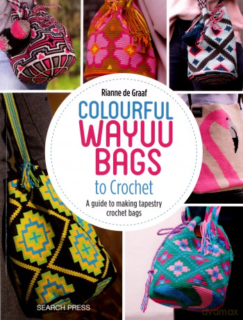 Colourful Wayuu Bags to Crochet: A guide to making tapestry crochet bags - Rianne de Graaf [KSIĄŻKA]