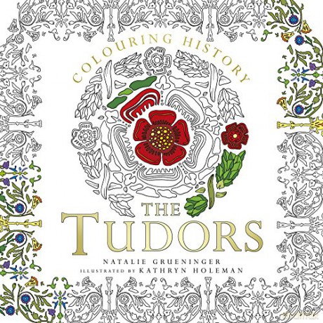 Colouring History: The Tudors Colouring Books - Natalie Grueninger [KSIĄŻKA]