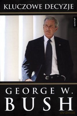 Kluczowe Decyzje (twarda) - George W. Bush [KSIĄŻKA]
