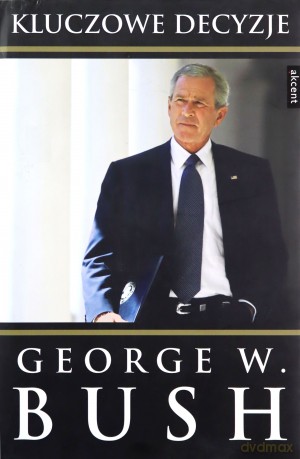 Kluczowe Decyzje (twarda) - George W. Bush [KSIĄŻKA]