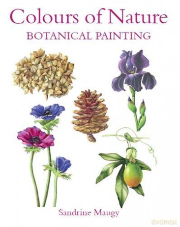 Colours of Nature: Botanical Painting - Sandrine Maugy [KSIĄŻKA]