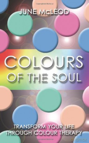 Colours of the Soul: Transform Your Life Through Colour Therapy - June McLeod [KSIĄŻKA]