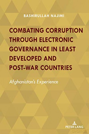 Combating Corruption Through Electronic Governance in Least Developed and Post-war Countries: Afghanistan's Experience - Bashirullah Najimi [KSIĄŻKA]