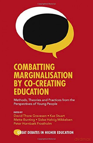 Combatting Marginalisation by Co-Creating Education: Methods, Theories and Practices from the Perspectives of Young People Great Debates in Higher Education [KSIĄŻKA]