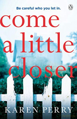 Come a Little Closer: The must-read gripping psychological thriller - Karen Perry [KSIĄŻKA]
