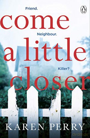 Come a Little Closer: The must-read gripping psychological thriller - Karen Perry [KSIĄŻKA]