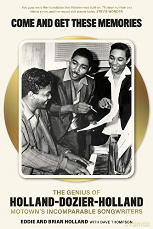 Come and Get These Memories: The Genius of Holland-Dozier-Holland, Motown's Incomparable Songwriters: The Genius of Holland-Dozier-Holland, Motown's Incomparable Songwriters - Holland [KSIĄŻKA]