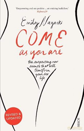 Come as You Are: the bestselling guide to the new science that will transform your sex life: 1 Come As You Are, 1 - Dr Emily Nagoski [KSIĄŻKA]